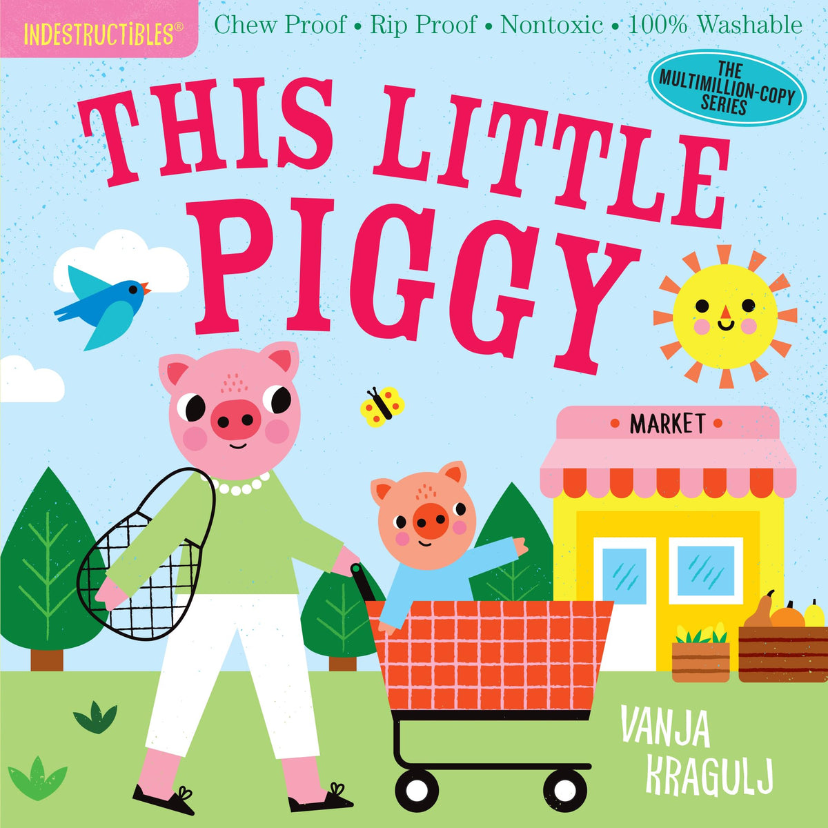 Indestructibles: This Little Piggy: Chew Proof  Rip Proof  Nontoxic  100% Washable (Book for Babies, Newborn Books, Safe to Chew)