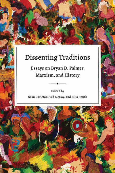 Dissenting Traditions: Essays on Bryan D. Palmer, Marxism, and History (Working Canadians: Books from the Cclh)