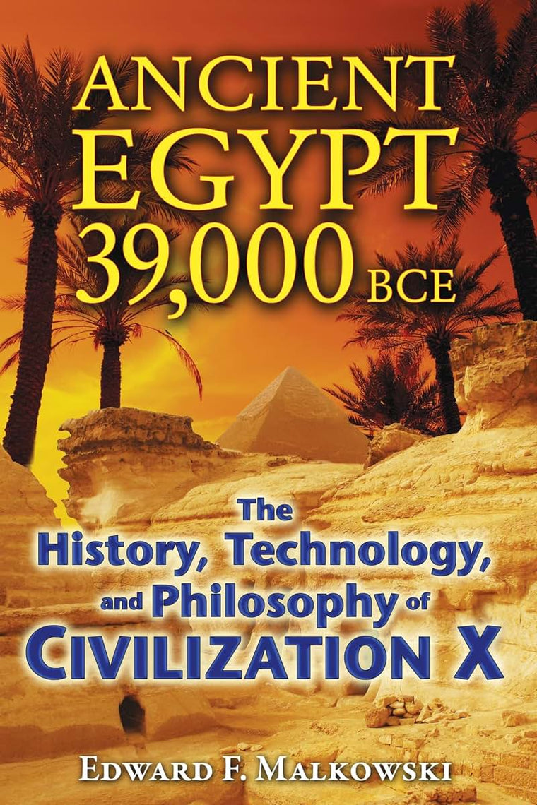 Ancient Egypt 39,000 BCE: The History, Technology, and Philo