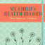 My Child's Health Record Keeper (Log Book)