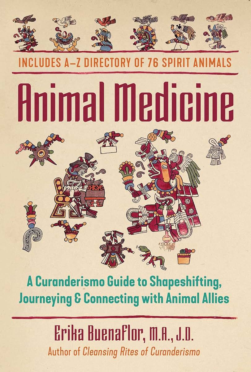 Animal Medicine: A Curanderismo Guide to Shapeshifting, Journeying, and Connecting with Animal Allies