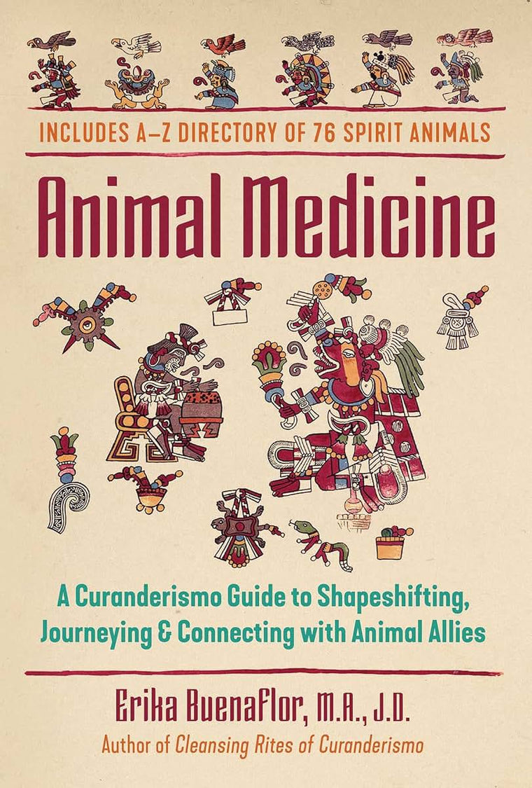 Animal Medicine: A Curanderismo Guide to Shapeshifting, Journeying, and Connecting with Animal Allies