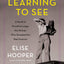 Learning to See: A Novel of Dorothea Lange, the Woman Who Revealed the Real America
