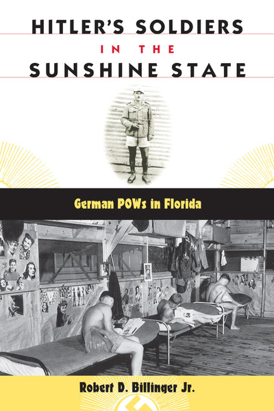 Hitler's Soldiers in the Sunshine State: German POWs in Florida (Florida History and Culture)