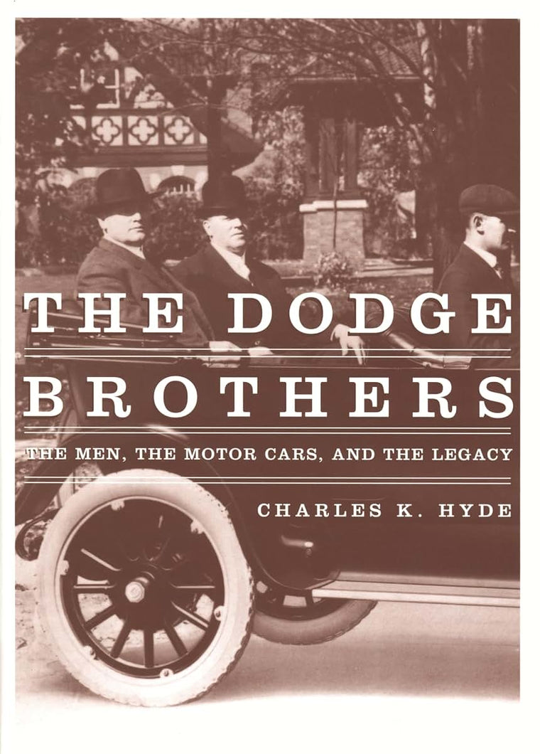 The Dodge Brothers: The Men, the Motor Cars, and the Legacy (Great Lakes Books)