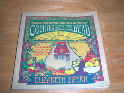 Cooking With the Dead: Recipes and Stories from Fans on the Road [Over 65 fabulous kynd and caring vegetarian recipes prepared with love]