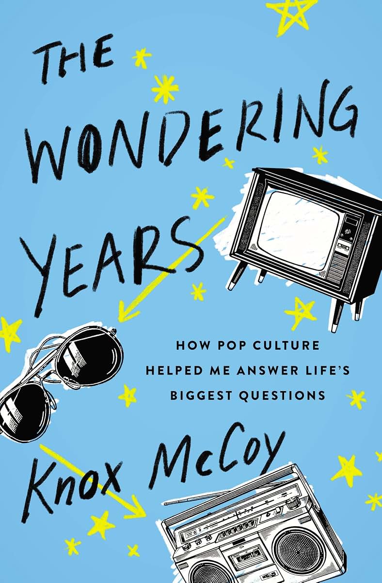 The Wondering Years: How Pop Culture Helped Me Answer Lifes Biggest Questions