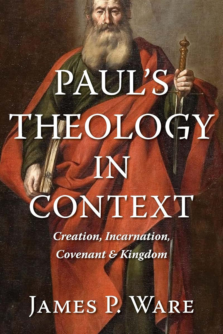 Pauls Theology in Context: Creation, Incarnation, Covenant, and Kingdom