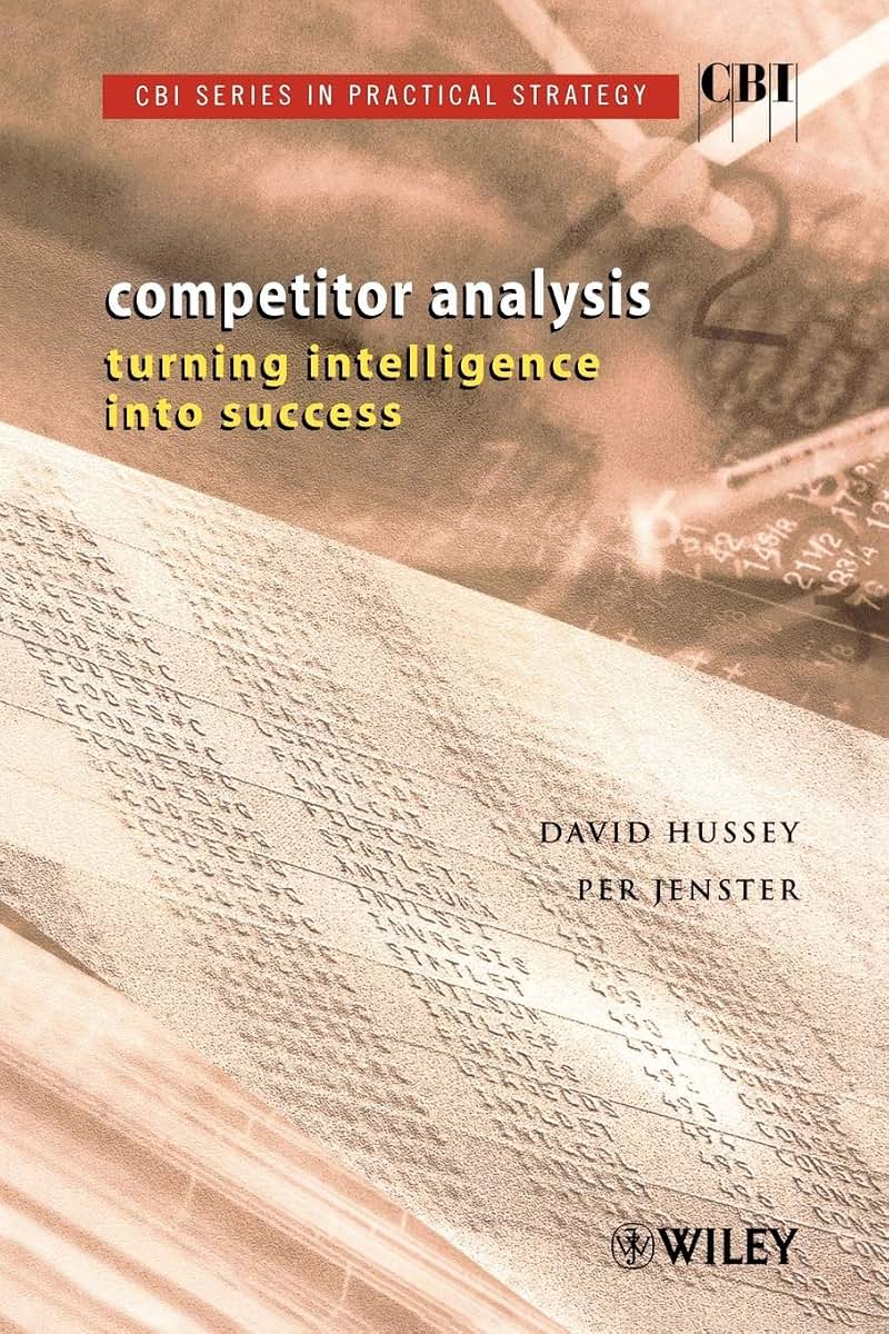 Competitor Analysis: Turning Intelligence into Success (CBI Series in Practical Strategy)