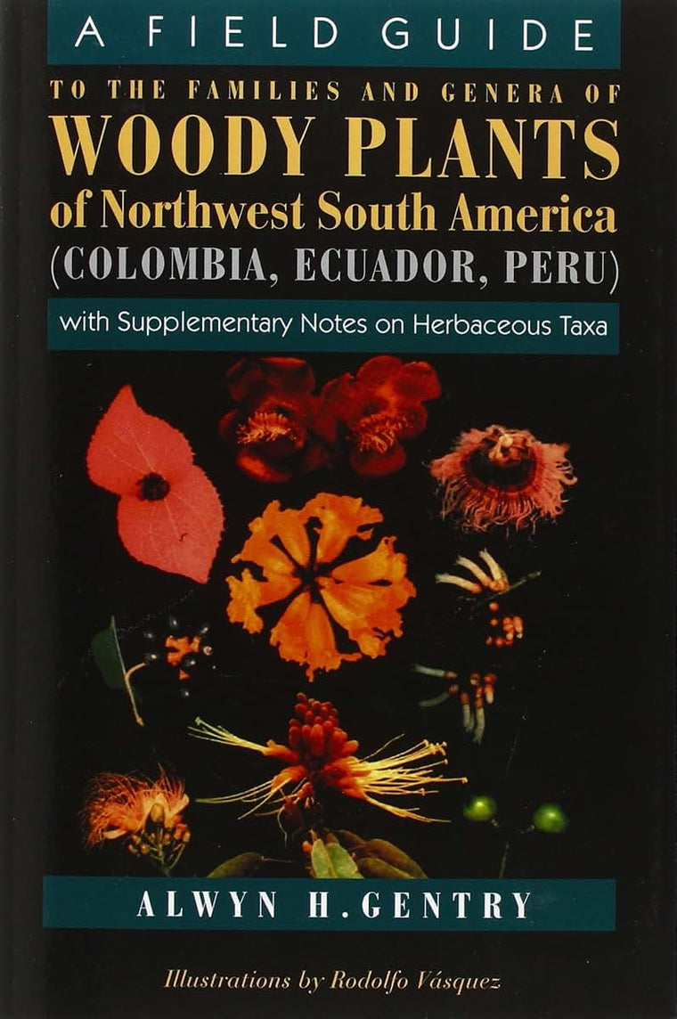 A Field Guide to the Families and Genera of Woody Plants of North west South America : (Colombia, Ecuador, Peru) : With Supplementary Notes)