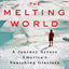 The Melting World: A Journey Across Americas Vanishing Glaciers
