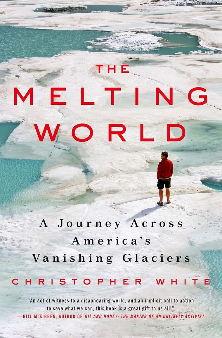 The Melting World: A Journey Across Americas Vanishing Glaciers