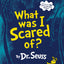 What Was I Scared Of?: A Glow-in-the-Dark Encounter for Kids (Classic Seuss)
