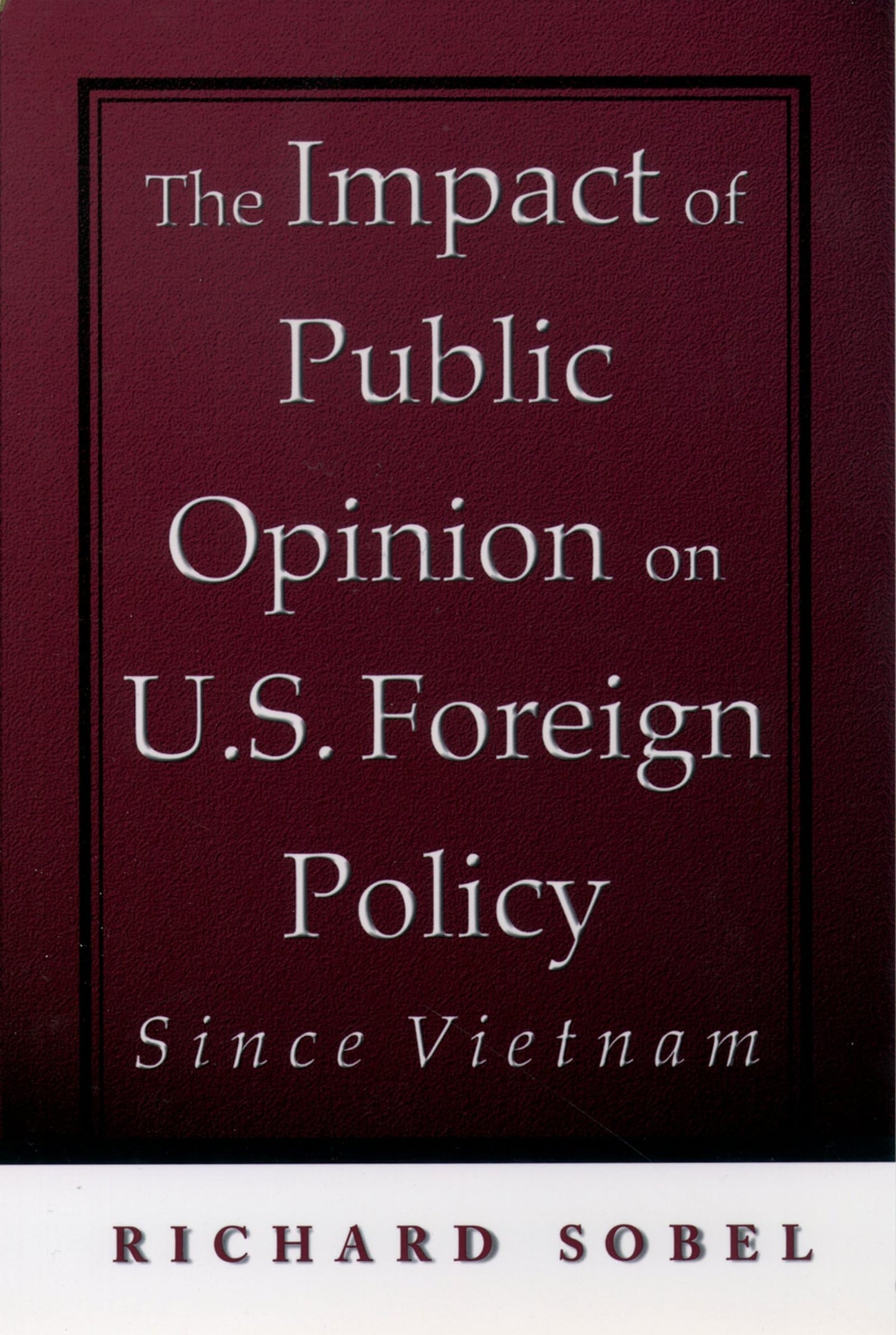 The Impact of Public Opinion on U.S. Foreign Policy since Vietnam