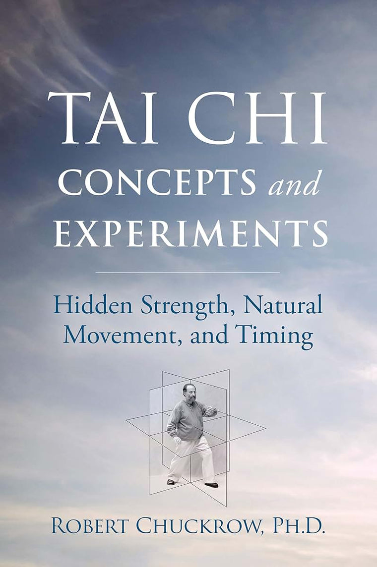 Tai Chi Concepts and Experiments: Hidden Strength, Natural Movement, and Timing (Martial Science) - Paperback
