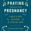 Praying Through Your Pregnancy: A Week-by-Week Devotional for Expecting Moms  Christian Pregnancy Journal  Gift for First-Time Moms