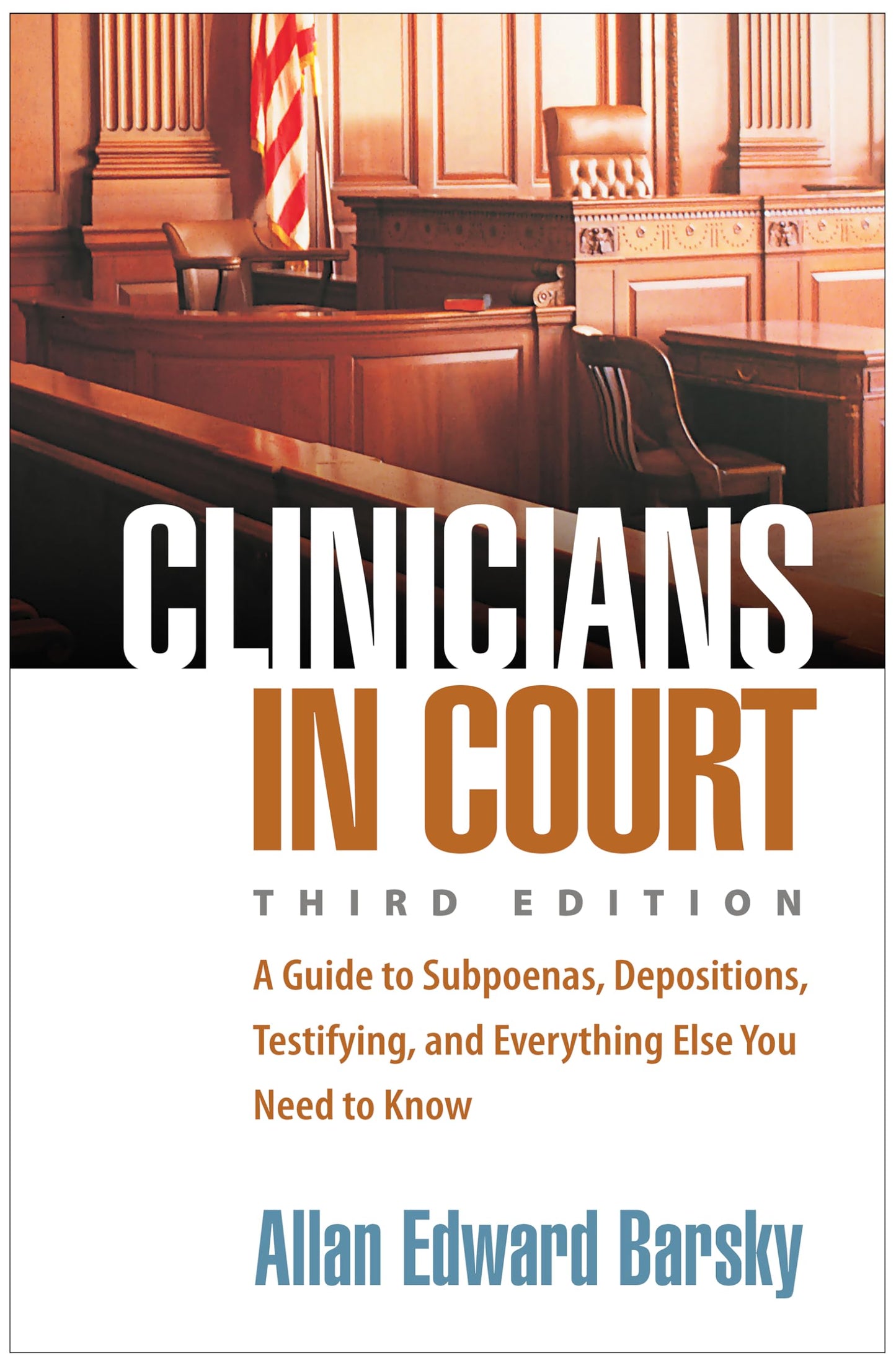 Clinicians in Court: A Guide to Subpoenas, Depositions, Testifying, and Everything Else You Need to Know