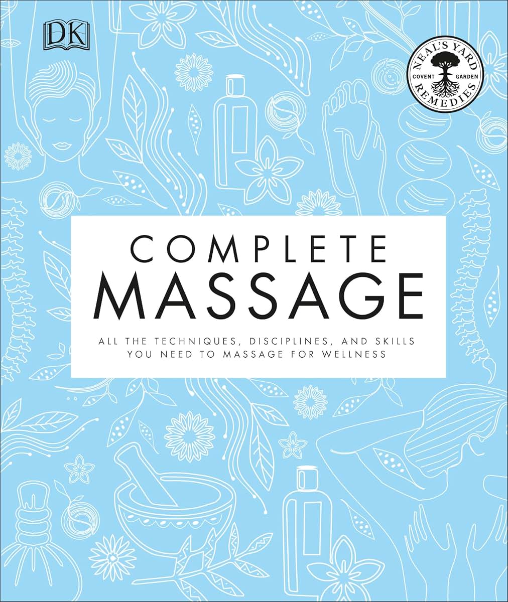 Complete Massage: All the Techniques, Disciplines, and Skills you need to Massage for Wellness
