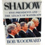 Shadow: Five Presidents and the Legacy of Watergate by Woodw