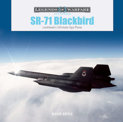 SR-71 Blackbird: Lockheed's Ultimate Spy Plane (Legends of Warfare: Aviation, 61)
