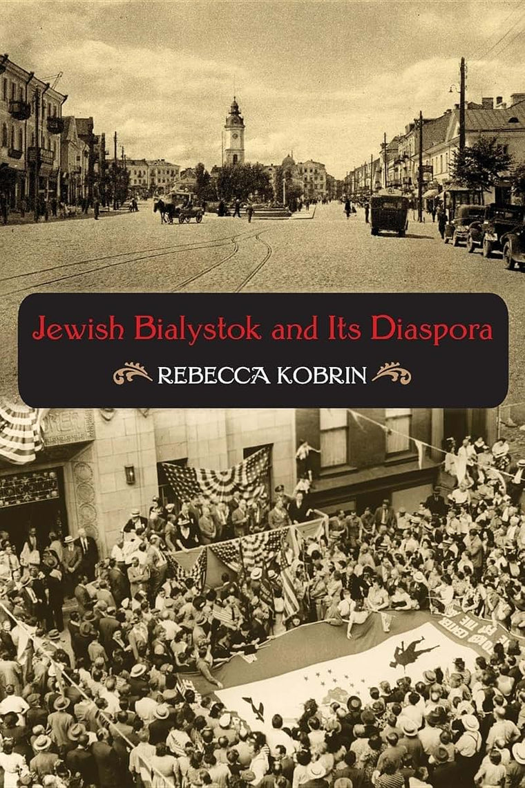Jewish Bialystok and Its Diaspora (The Modern Jewish Experience)