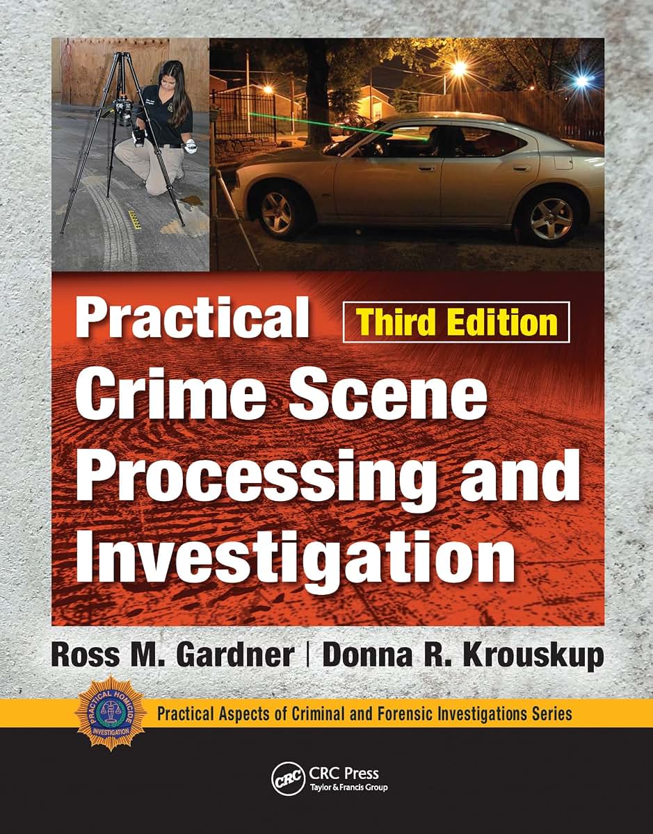 Practical Crime Scene Processing and Investigation, Third Edition (Practical Aspects of Criminal and Forensic Investigations)
