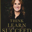 Think, Learn, Succeed: Understanding and Using Your Mind to Thrive at School, the Workplace, and Life