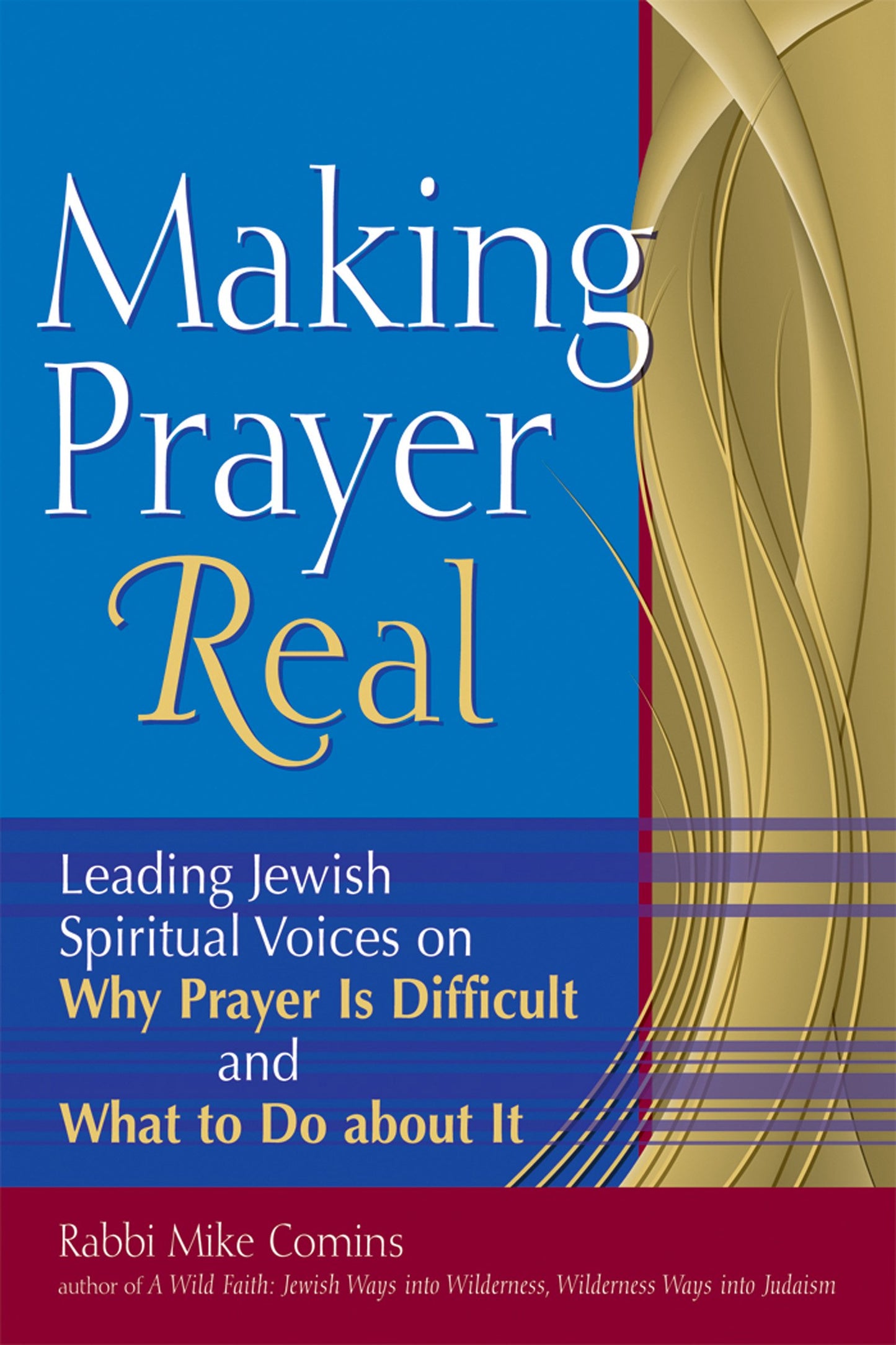 Making Prayer Real: Leading Jewish Spiritual Voices on Why Prayer Is Difficult and What to Do about It