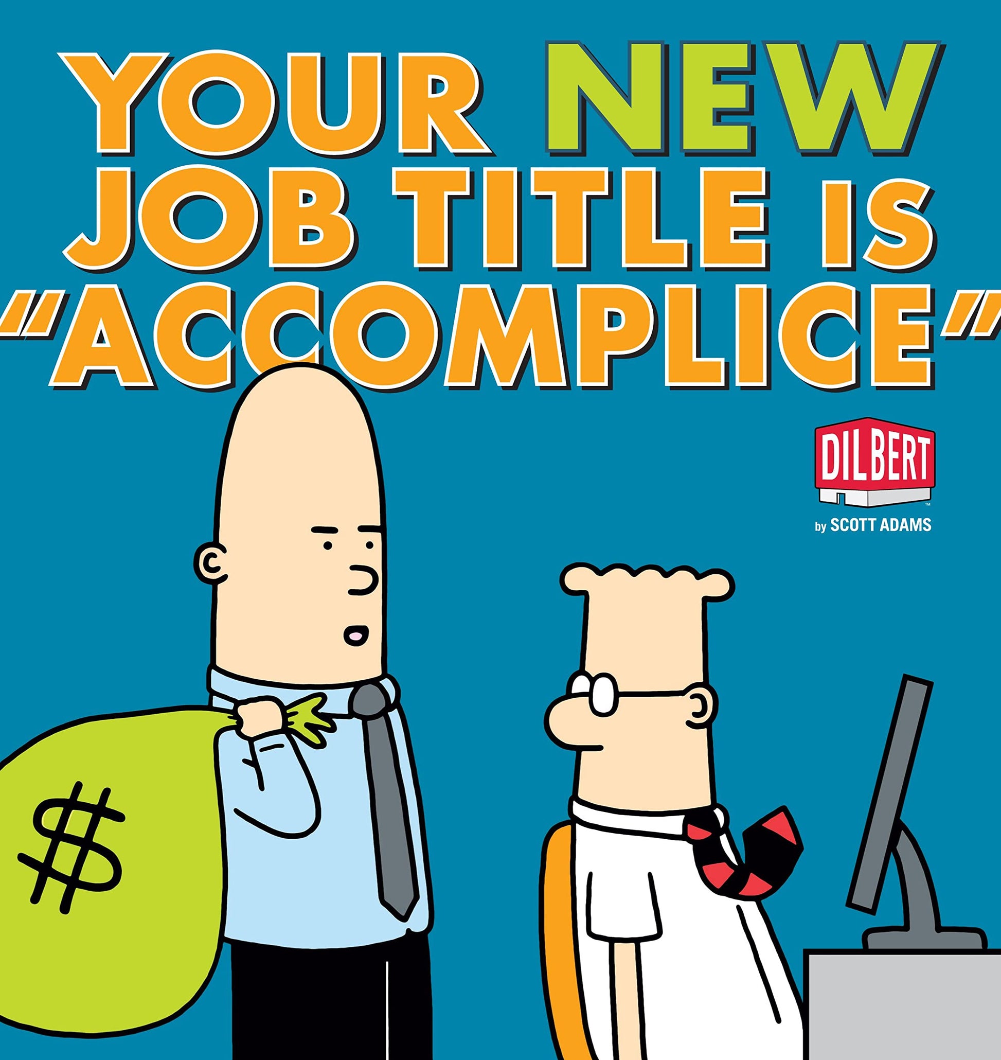 Your New Job Title Is "Accomplice": A Dilbert Book (Volume 40)