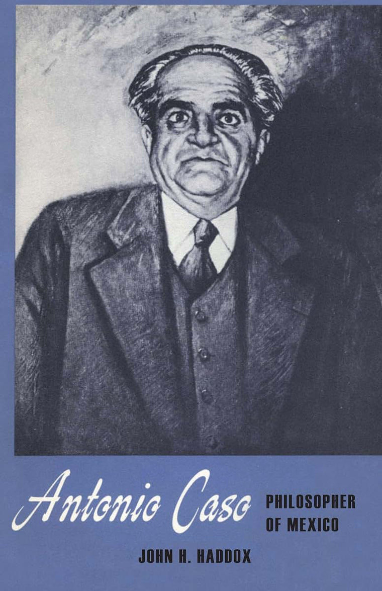Antonio Caso: Philosopher of Mexico (Texas Pan American Series)