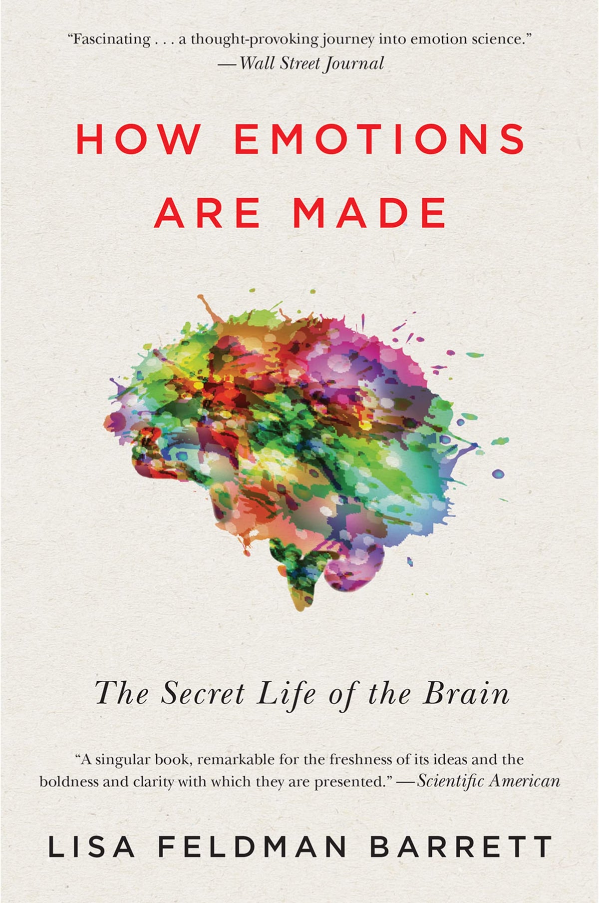 How Emotions Are Made: The Secret Life of the Brain-How We Create Emotions Through Brain, Body, and Culture