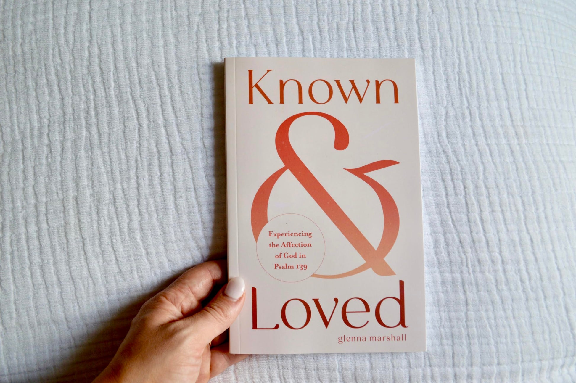 Known and Loved: Experiencing the Affection of God in Psalm 139