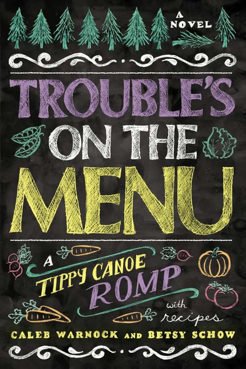 Trouble's on the Menu: A Tippy Canoe Romp-- With Recipes
