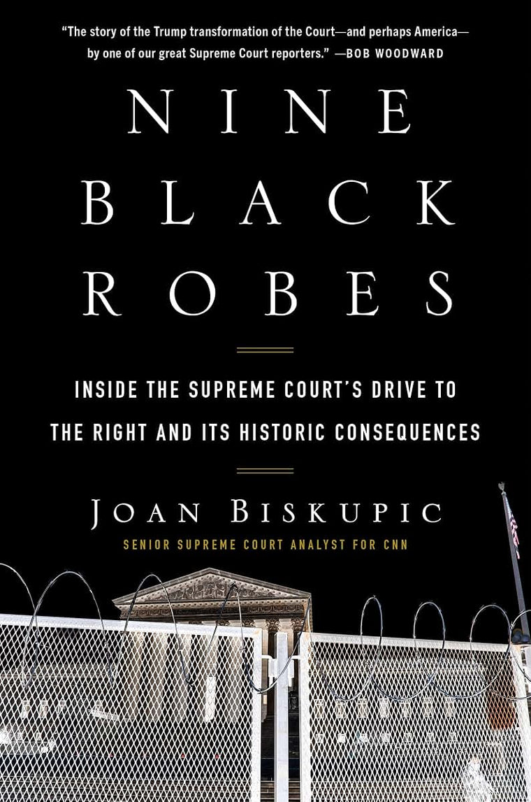 Nine Black Robes: Inside the Supreme Court's Drive to the Right and Its Historic Consequences