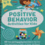 Positive Behavior Activities for Kids: 50 Fun and Engaging Exercises to Help Kids Make Good Choices at Home, at School, and Beyond