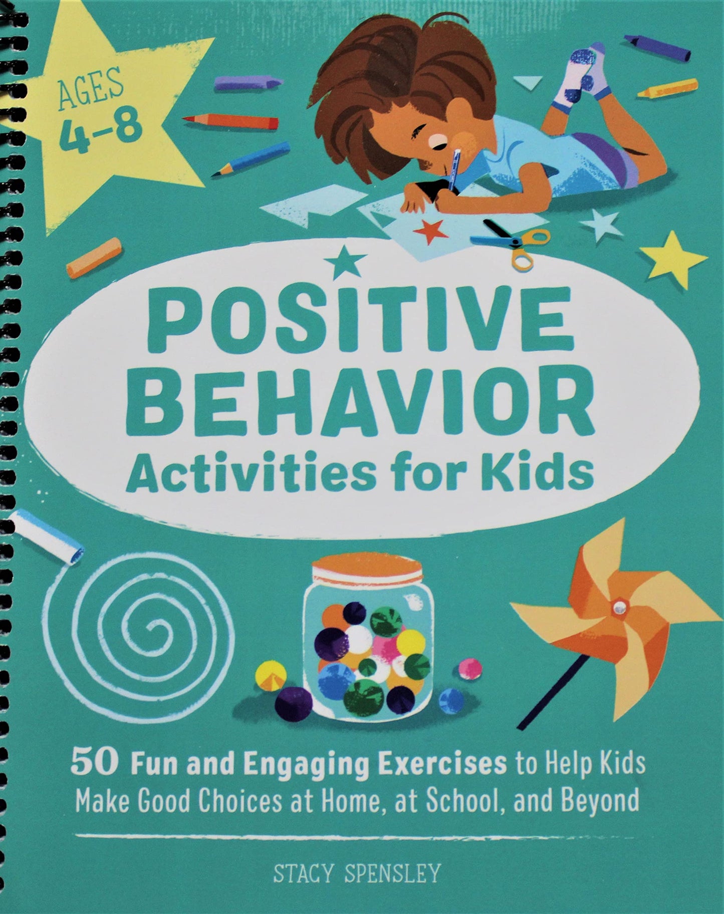 Positive Behavior Activities for Kids: 50 Fun and Engaging Exercises to Help Kids Make Good Choices at Home, at School, and Beyond