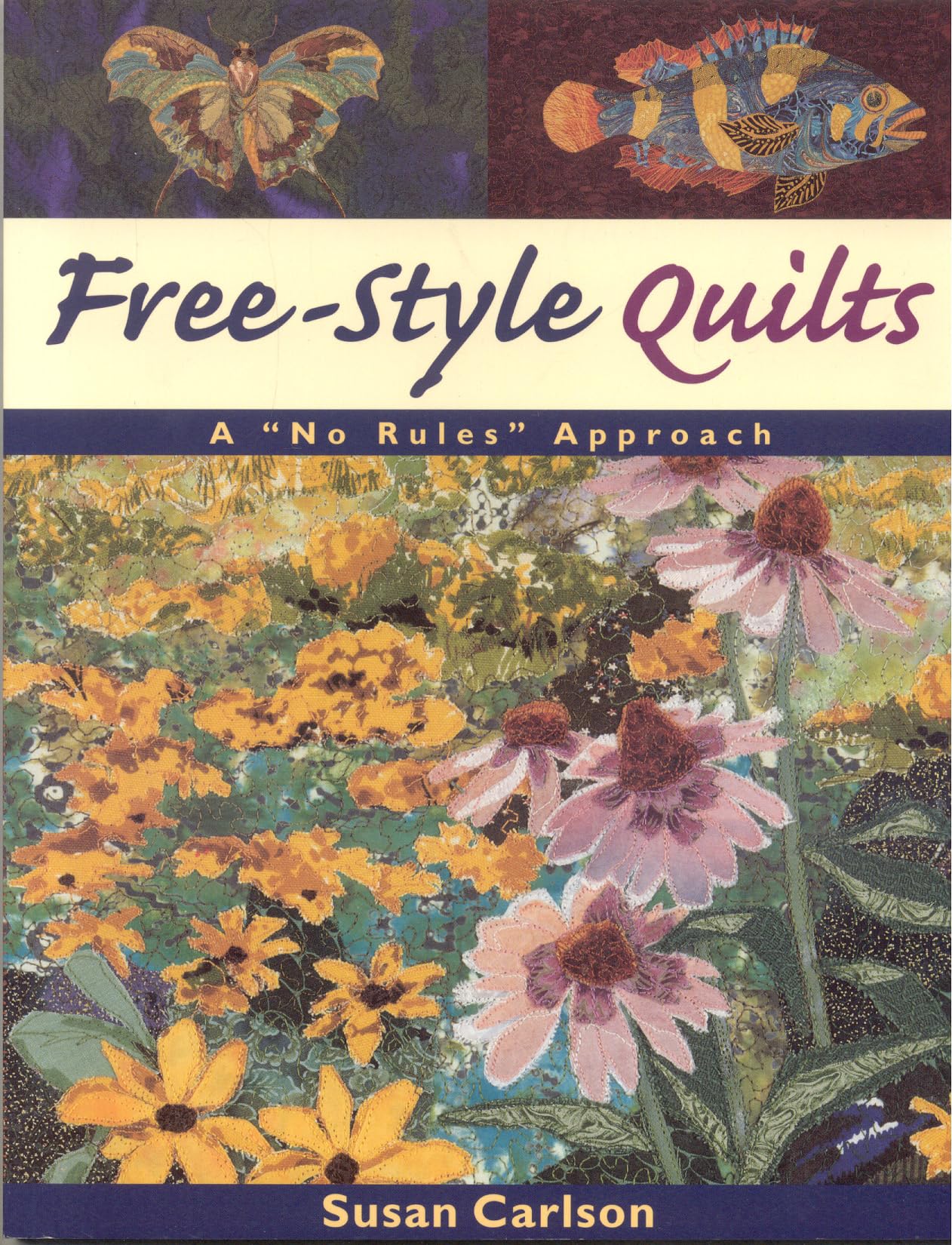 Free-Style Quilts: A 'No Rules' Approach by Susan Carlson