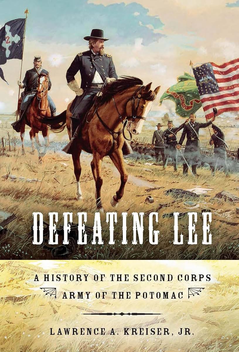 Defeating Lee: A History of the Second Corps, Army of the Potomac