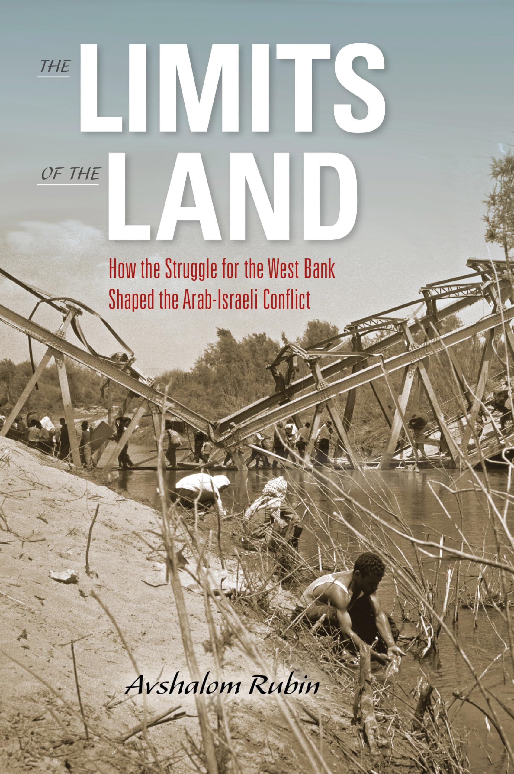 The Limits of the Land: How the Struggle for the West Bank Shaped the Arab-Israeli Conflict (Perspectives on Israel Studies)