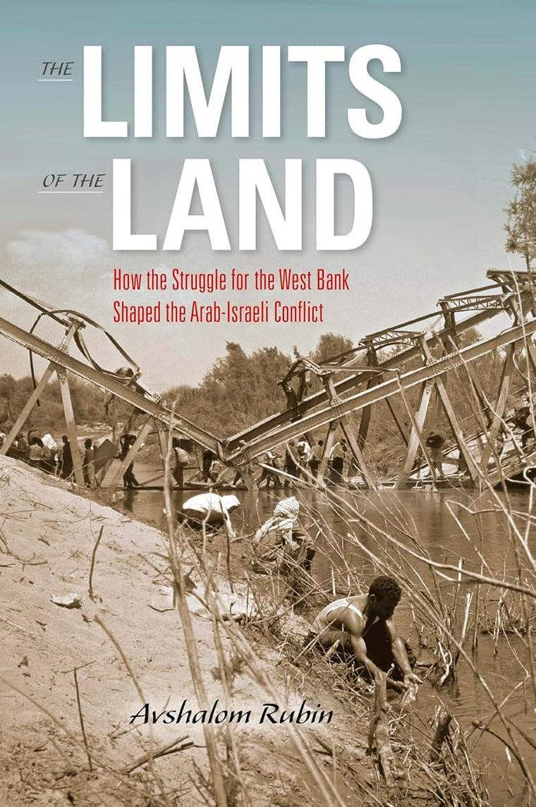 The Limits of the Land: How the Struggle for the West Bank Shaped the Arab-Israeli Conflict (Perspectives on Israel Studies)