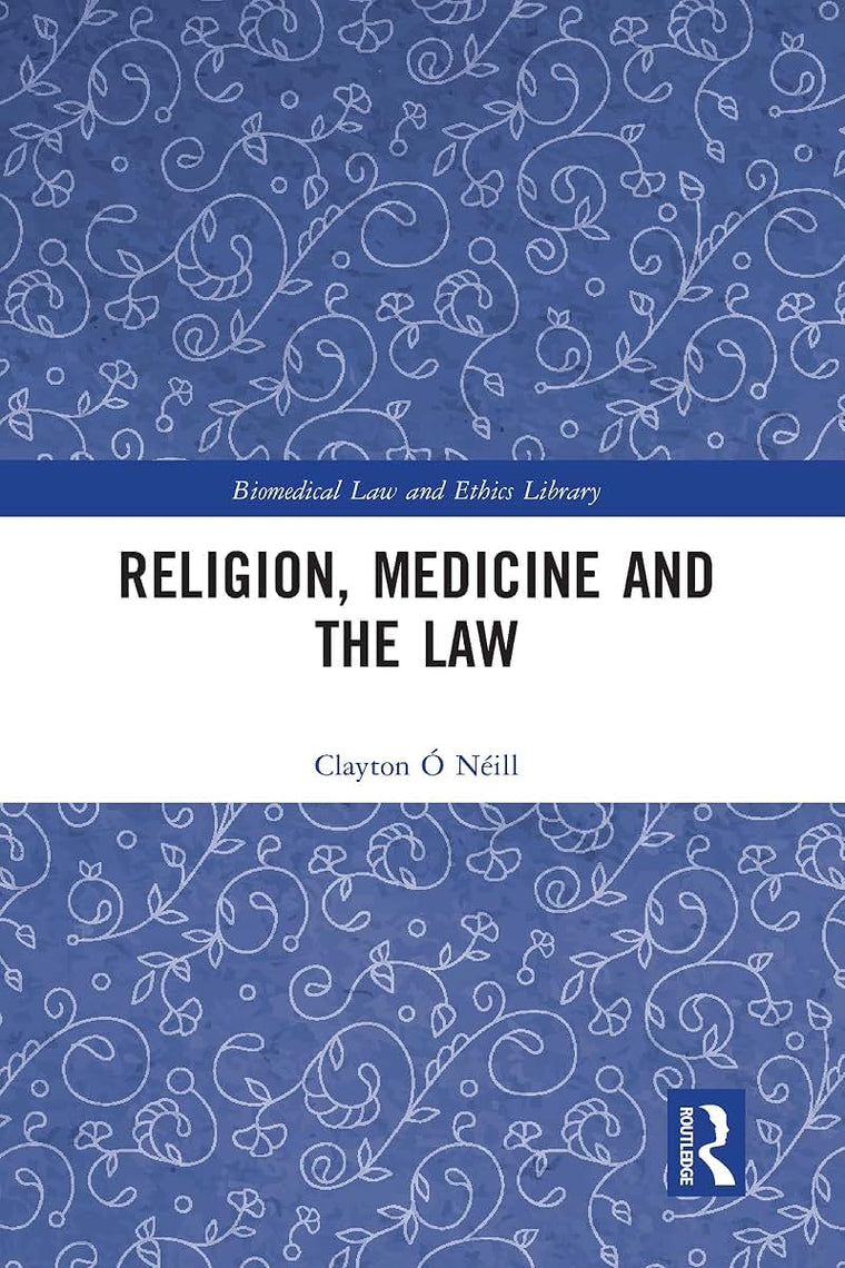 Religion, Medicine and the Law (Biomedical Law and Ethics Library)