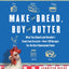 Make the Bread, Buy the Butter: What You Should and Shouldnt Cook from Scratch -- Over 120 Recipes for the Best Homemade Foods