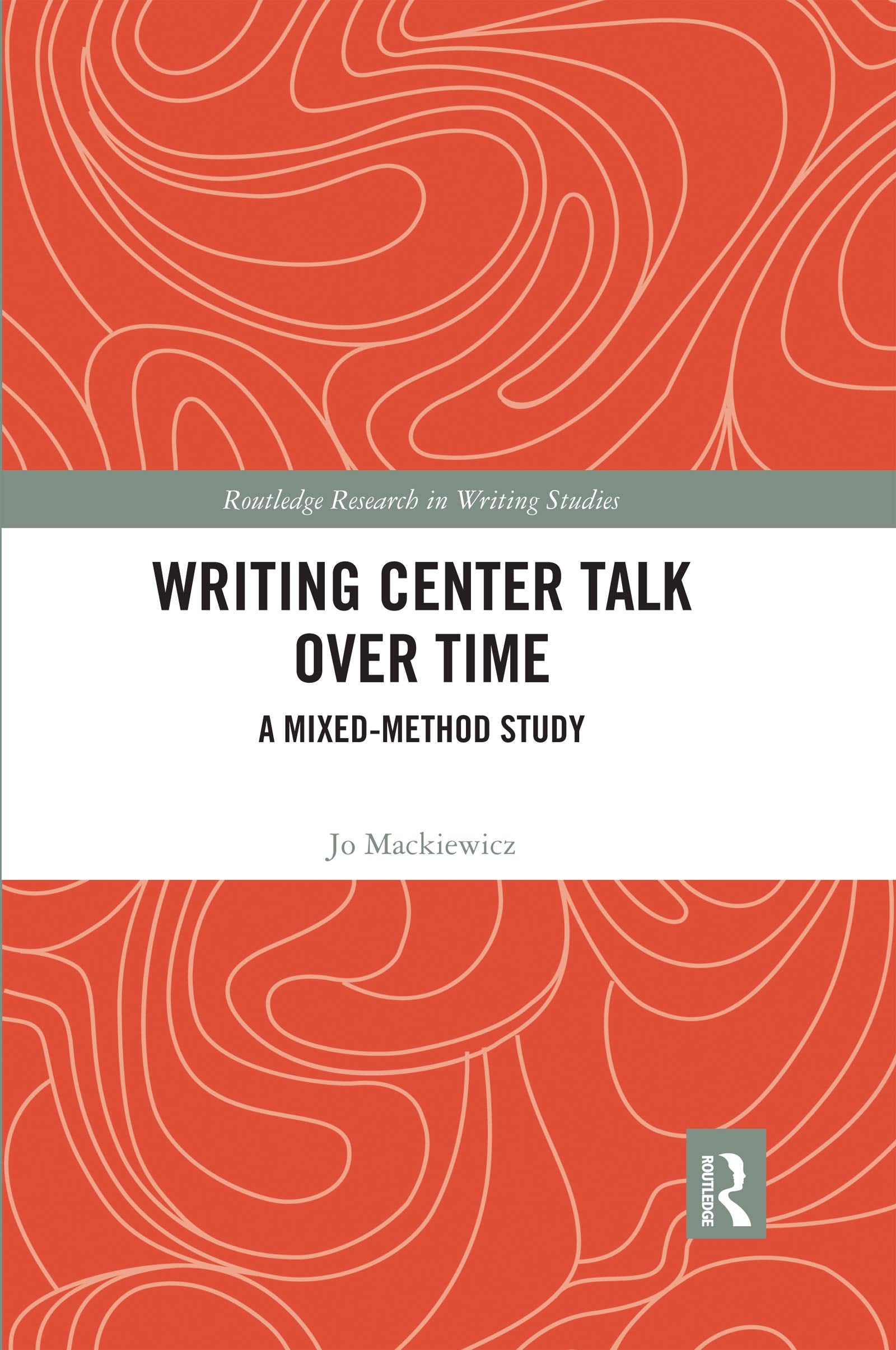 Writing Center Talk over Time: A Mixed-Method Study (Routledge Research in Writing Studies)