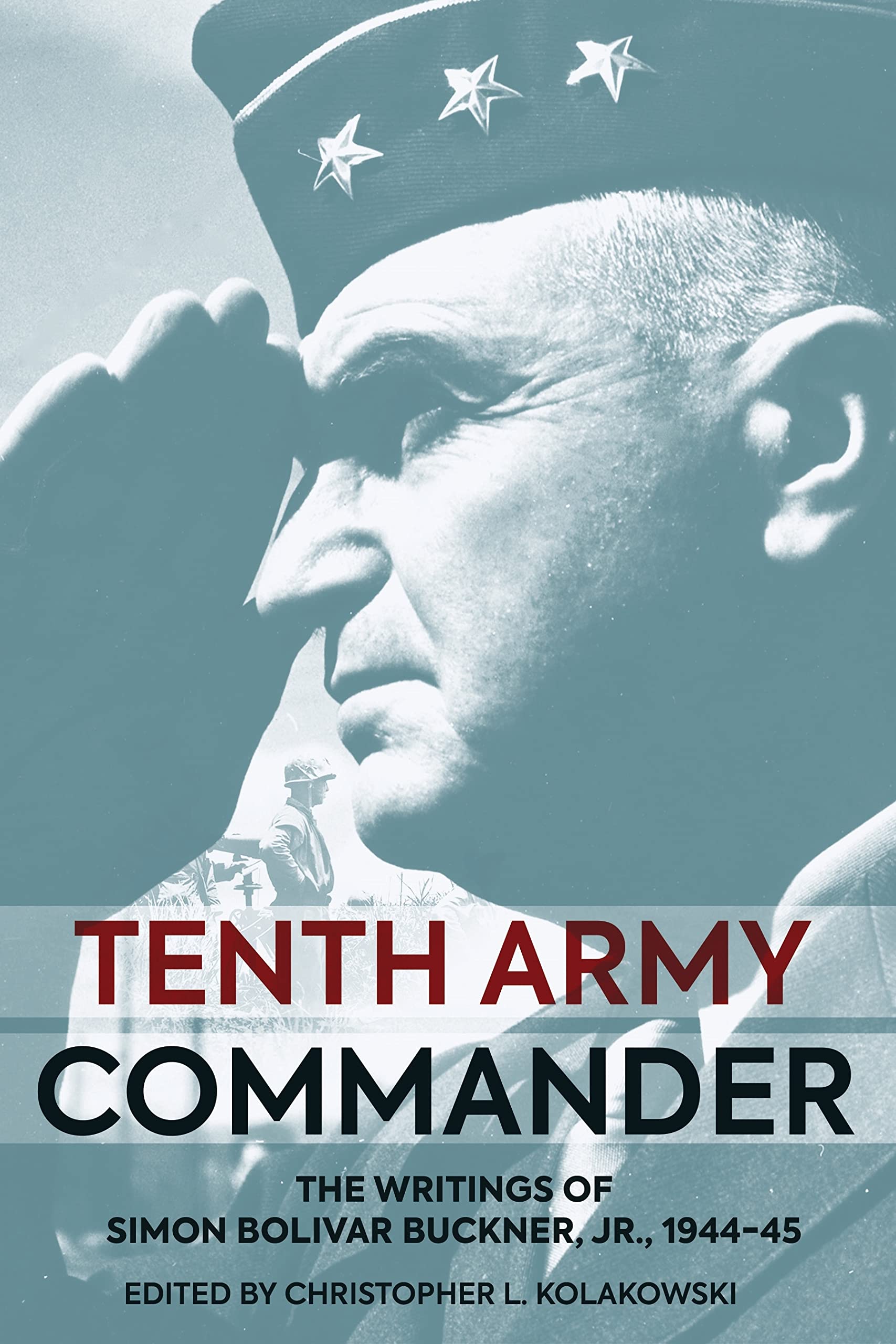 Tenth Army Commander: The World War II Diary of Simon Bolivar Buckner Jr.