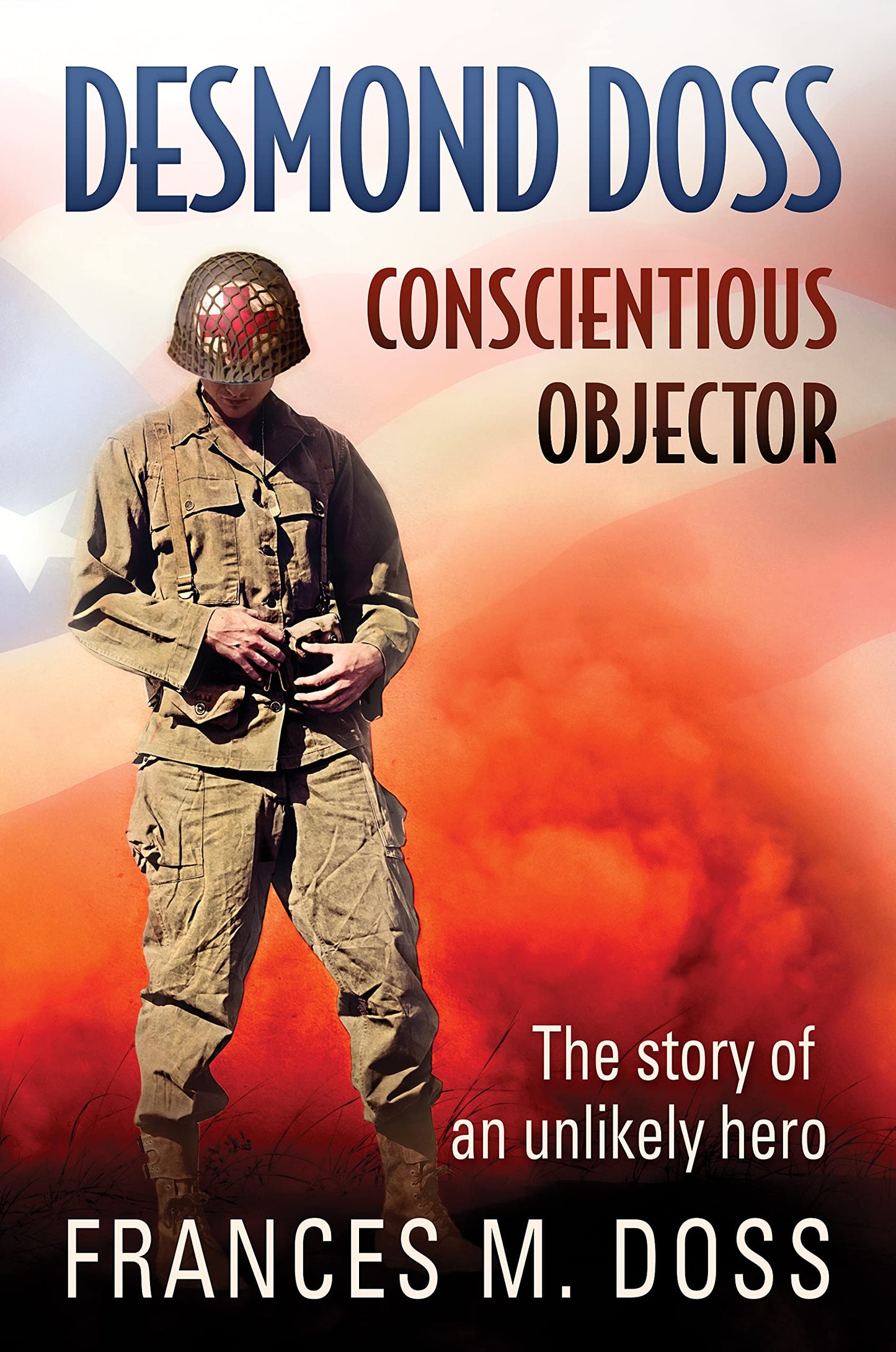 Desmond Doss: Conscientious Objector by Frances Doss