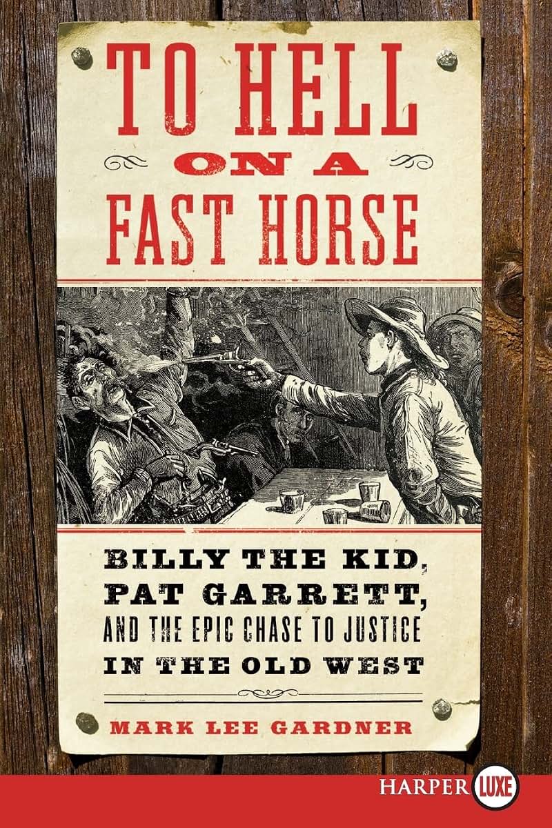 To Hell on a Fast Horse: Billy the Kid, Pat Garrett, and the Epic Chase to Justice in the Old West