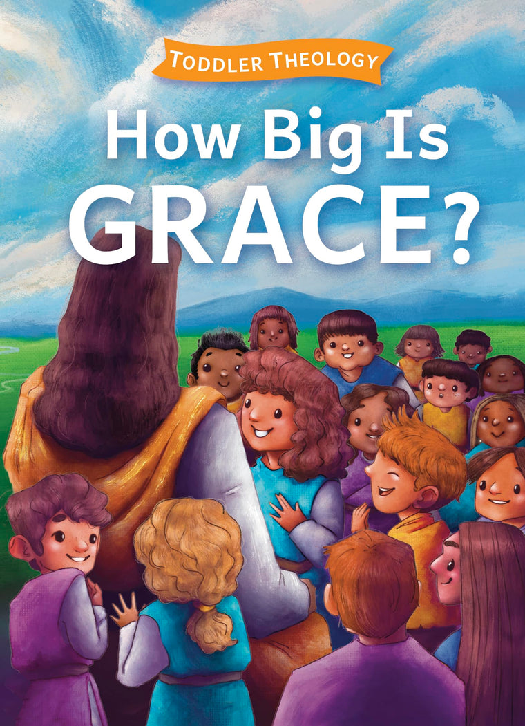 How Big Is Grace?: A Toddler Theology Book About Salvation