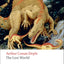 The Lost World: Being an Account of the Recent Amazing Adventures of Professor George E. Challenger, Lord John Roxton, Professor Summerlee, and Mr ... the Daily Gazette (Oxford World's Classics)