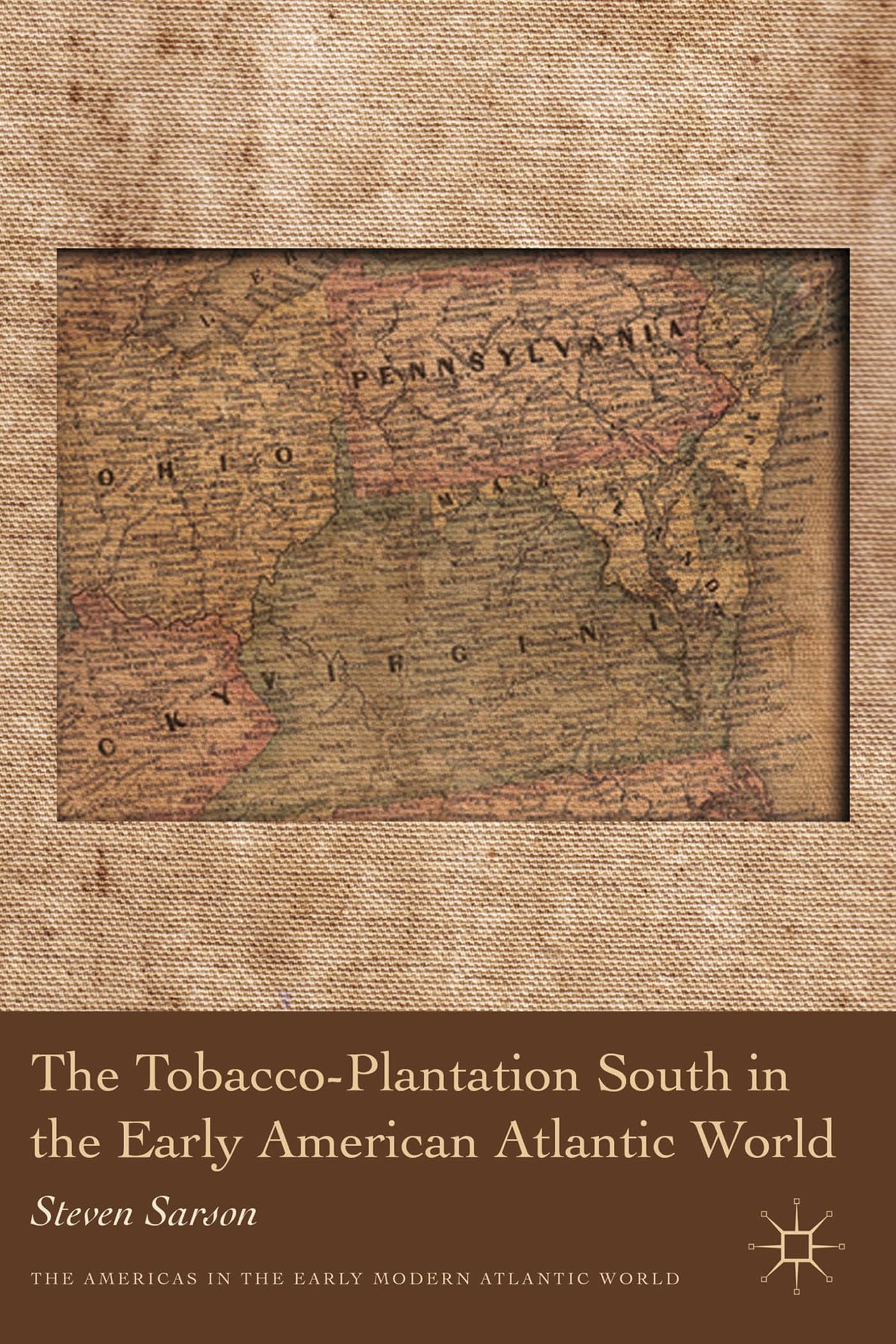 The Tobacco-Plantation South in the Early American Atlantic World (Americas in the Early Modern Atlantic World)