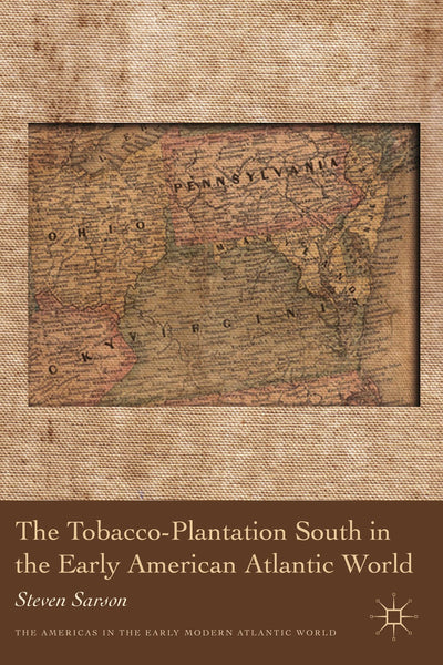 The Tobacco-Plantation South in the Early American Atlantic World (Americas in the Early Modern Atlantic World)